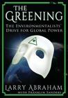 The Greening: The Environmentalists' Drive for Global Power By Larry Abraham Cover Image