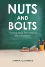 Nuts and Bolts - Thriving Your First Year in the Classroom By John W. Galambos Cover Image