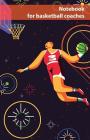 Notebook for basketball coaches: notebook for performance data, exercises, training, training sequences, play forms, constellations and tactics in bas By Basketball Coach Cover Image