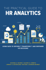 The Practical Guide to HR Analytics: Using Data to Inform, Transform, and Empower HR Decisions Cover Image