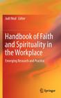 Handbook of Faith and Spirituality in the Workplace: Emerging Research and Practice By Judi Neal (Editor) Cover Image