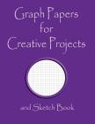 Graph Papers for Creative Projects and Sketch Book: A Book for All Your Sewing/Patchwork or Art Projects, Gamers and More, for Home or College - Purpl Cover Image