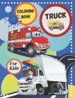 Truck Coloring Book For Kids: Coloring Book for Many Types Of Trucks: Ambulance, Fire Engine, Mixer, Army and Monster Truck and More. For Boys, Girl By Nina Nissa Cover Image