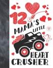 12 & Mama's Little Heart Crusher: Happy Valentines Day Gift For Boys And Girls Age 12 Years Old - Art Sketchbook Sketchpad Activity Book For Kids To D By Krazed Scribblers Cover Image