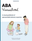 ABA Visualized Guidebook 2nd Edition: A visual guidebook of approachable behavior expertise By M. Ed Bcba Van Diepen, Boudewijn Van Diepen Cover Image