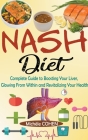 NASH Diet: Complete Guide to Boosting Your Liver, Glowing From Within and Revitalizing Your Health By Michèle Cohen Cover Image