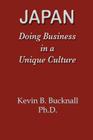Japan: Doing Business in a Unique Culture By Kevin B. Bucknall Cover Image