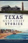 Texas Gulf Coast Stories (American Chronicles) By C. Herndon Williams Cover Image