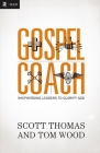 Gospel Coach: Shepherding Leaders to Glorify God By Scott Thomas, Tom Wood Cover Image
