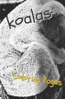 Koala Coloring Pages: Beautiful Drawings for Adults Relaxation and for Kids By Coloring Sheets Cover Image
