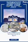 Farmhouse Home Plan 2023: The Ultimate Guide to Farmhouse Home Plan and Floor Plan for Beginners By Skyler Stones Cover Image