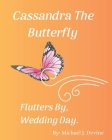 Cassandra The Butterfly Flutters By, Wedding Day! Cover Image