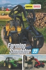 Farming Simulator 22 Latest Guide 2023: Tips, Tricks, Strategies and More By James V Chapman Cover Image