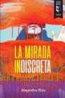 La mirada indiscreta By Alejandro Rios Cover Image
