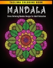 Mandala: Stress Relieving Mandala Designs for Adult Relaxation - 50 Mandala Designs - Coloring Pages For Meditation And Happine By Taslima Coloring Books Cover Image