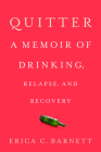 Quitter: A Memoir of Drinking, Relapse, and Recovery By Erica C. Barnett Cover Image