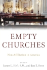 Empty Churches: Non-Affiliation in America By James L. Heft (Editor), Jan E. Stets (Editor) Cover Image