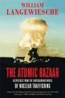 The Atomic Bazaar: Dispatches from the Underground World of Nuclear Trafficking By William Langewiesche Cover Image