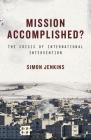 Mission Accomplished?: The Crisis of International Intervention Cover Image