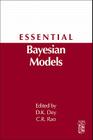 Essential Bayesian Models: A Derivative of Handbook of Statistics: Bayesian Thinking--Modeling and Computation, Volume 25 Cover Image