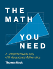 The Math You Need: A Comprehensive Survey of Undergraduate Mathematics By Thomas Mack Cover Image