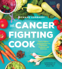 The Cancer Fighting Cook: Cancer Fighter-Packed Recipes for Treatment, Recovery, and Prevention Cover Image