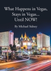 What Happens in Vegas, Stays in Vegas...Until NOW! By Michael Sidney Cover Image
