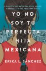 Yo no soy tu perfecta hija mexicana / I Am Not Your Perfect Mexican Daughter By Erika L. Sánchez Cover Image