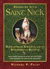 Drinking with Saint Nick: Christmas Cocktails for Sinners and Saints Cover Image