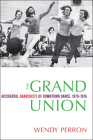The Grand Union: Accidental Anarchists of Downtown Dance, 1970-1976 By Wendy Perron Cover Image