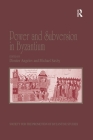 Power and Subversion in Byzantium: Papers from the 43rd Spring Symposium of Byzantine Studies, Birmingham, March 2010 (Publications of the Society for the Promotion of Byzantine S) By Michael Saxby (Editor), Dimiter Angelov (Editor) Cover Image