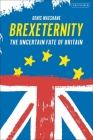 Brexiternity: The Uncertain Fate of Britain By Denis MacShane Cover Image