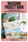 Macrame Project Book: Modern Macramé Knotting Patterns and Projects By Sandra Silver Cover Image