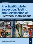 Practical Guide to Inspection, Testing and Certification of Electrical Installations By Christopher Kitcher Cover Image