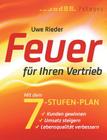 Feuer für Ihren Vertrieb: Mit dem 7-Stufen-Plan Kunden gewinnen, Umsatz steigern, Lebensqualität verbessern By Uwe Rieder Cover Image