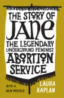 The Story of Jane: The Legendary Underground Feminist Abortion Service  By Laura Kaplan Cover Image