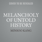 Melancholy of Untold History By Minsoo Kang Cover Image