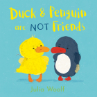 Duck and Penguin Are NOT Friends By Julia Woolf Cover Image