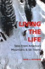 Living the Life: Tales from America's Mountains & Ski Towns Cover Image