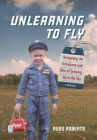 Unlearning to Fly: Navigating the Turbulence and Bliss of Growing Up in the Sky By Russ Roberts Cover Image
