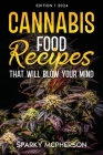 Cannabis Food Recipes That Will Blow Your Mind By Sparky McPherson Cover Image