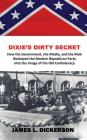 Dixie's Dirty Secret: How the Government, the Media and the Mob Reshaped the Modern Republican Party Into the Image of the Old Confederacy Cover Image
