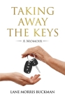 Taking Away the Keys: a Momoir By Lane Morris Buckman Cover Image