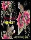 Beautiful Monkey Adult Coloring Book: Coloring Book, Advanced Adult Coloring Books for Stress Relief and Relaxation (Realistic Animals Coloring Book) By Masum Khan Cover Image