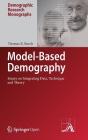 Model-Based Demography: Essays on Integrating Data, Technique and Theory (Demographic Research Monographs) By Thomas K. Burch Cover Image