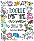 Doodle Everything!: Learn to Draw with 400+ Easy, Adorable Designs By Amy Latta Cover Image