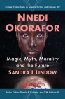 Nnedi Okorafor: Magic, Myth, Morality and the Future (Critical Explorations in Science Fiction and Fantasy #82) By Sandra J. Lindow Cover Image