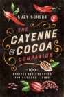 The Cayenne & Cocoa Companion: 100 Recipes and Remedies for Natural Living By Suzy Scherr Cover Image
