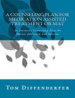 A Counseling Plan for Medication Assisted Treatment or MAT: An Intensive Counseling Plan for Opiate Addiction 2nd Edition By Tom Diffenderfer Ladac Cover Image