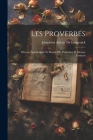 Les Proverbes; Histoire Anecdotique Et Morale Des Proverbes Et Dictons Francais By Joséphine Amory de Langerack Cover Image